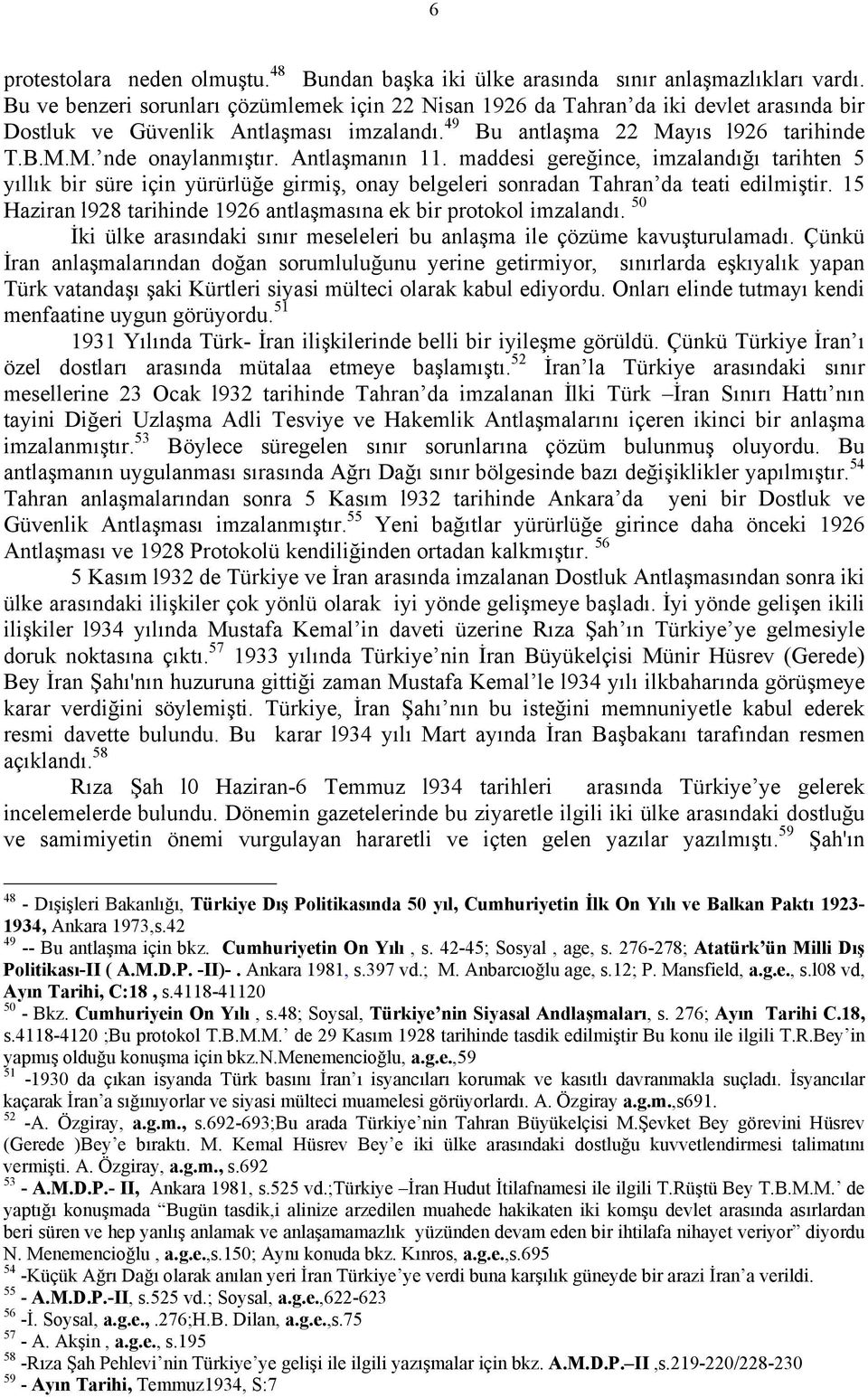 Antlaşmanın 11. maddesi gereğince, imzalandığı tarihten 5 yıllık bir süre için yürürlüğe girmiş, onay belgeleri sonradan Tahran da teati edilmiştir.