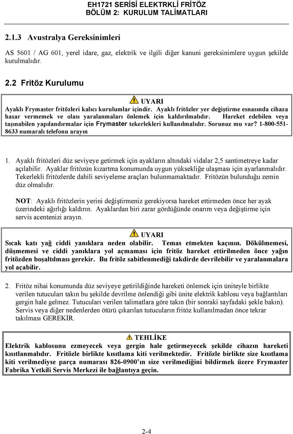 Hareket edebilen veya taşınabilen yapılandırmalar için Frymaster tekerlekleri kullanılmalıdır. Sorunuz mu var? 1-800-551-8633 numaralı telefonu arayın 1.