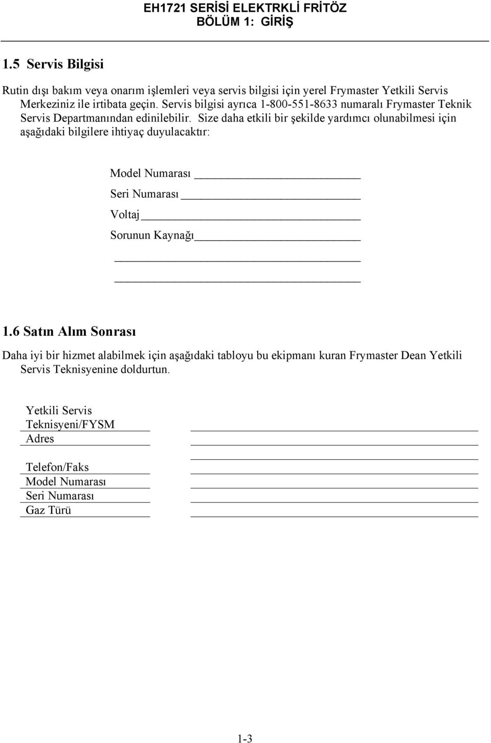 Servis bilgisi ayrıca 1-800-551-8633 numaralı Frymaster Teknik Servis Departmanından edinilebilir.