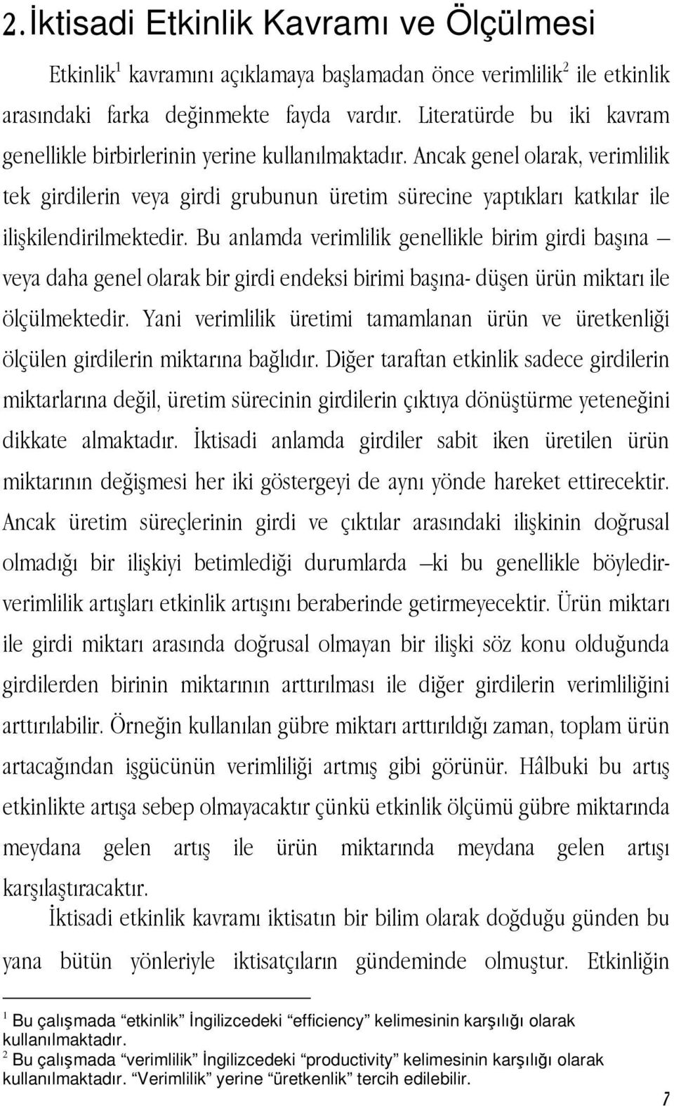 Ancak genel olarak, verimlilik tek girdilerin veya girdi grubunun üretim sürecine yaptıkları katkılar ile ilişkilendirilmektedir.