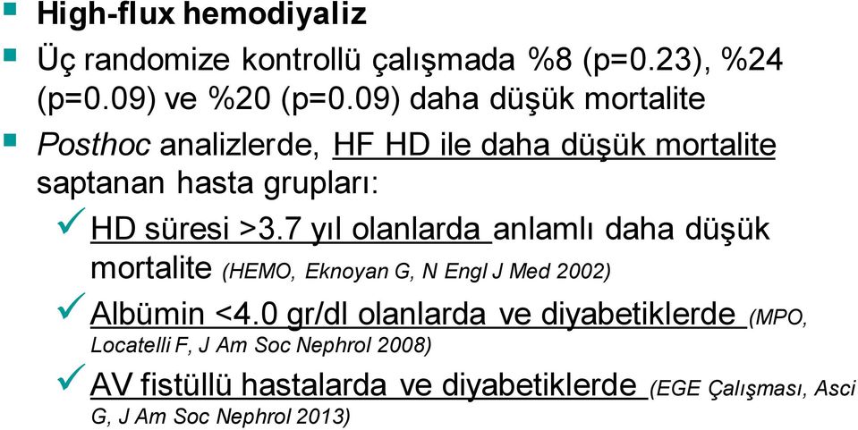 7 yıl olanlarda anlamlı daha düşük mortalite (HEMO, Eknoyan G, N Engl J Med 2002) Albümin <4.