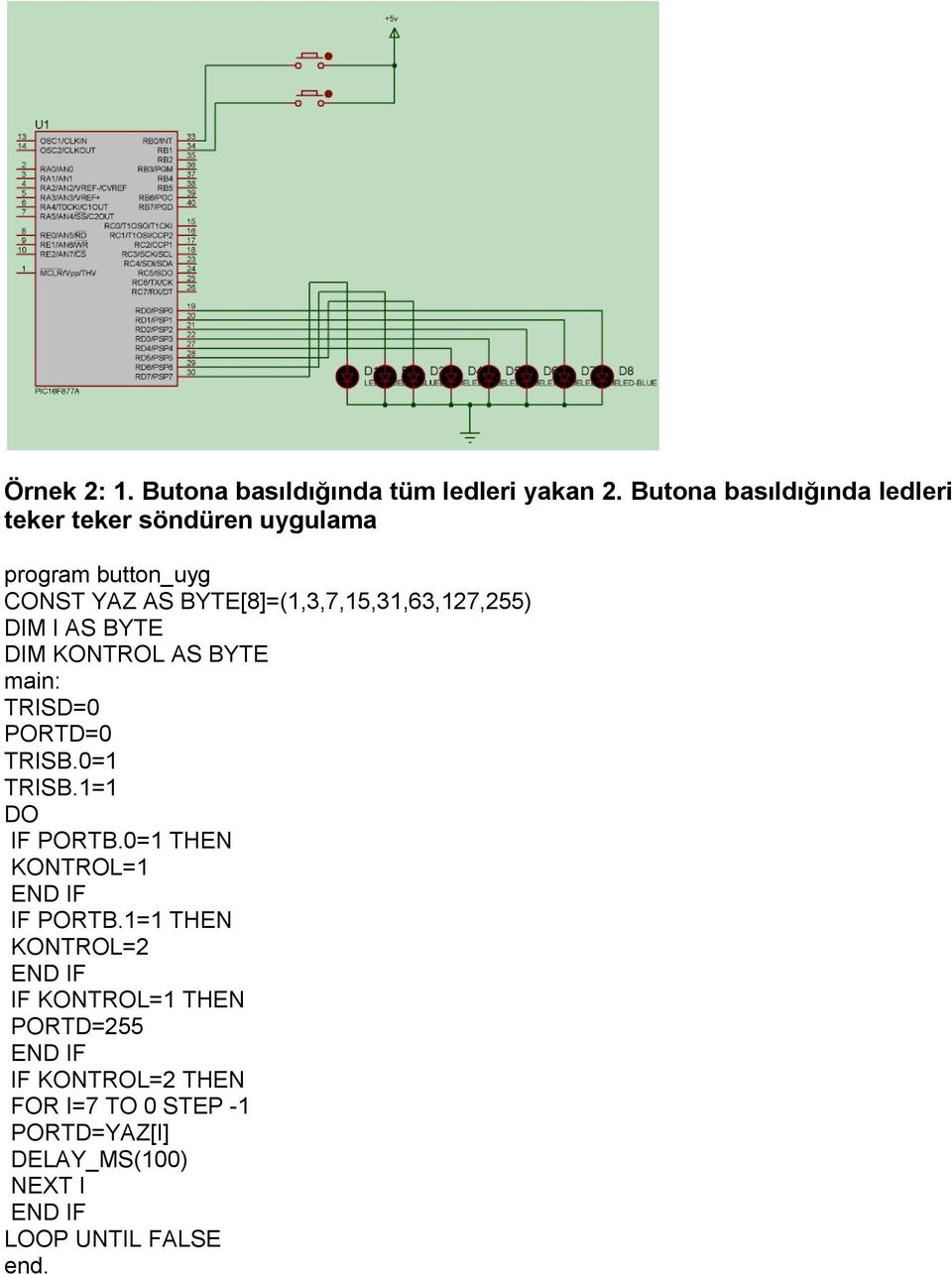 BYTE[8]=(1,3,7,15,31,63,127,255) DIM I AS BYTE DIM KONTROL AS BYTE PORTD=0 TRISB.0=1 TRISB.