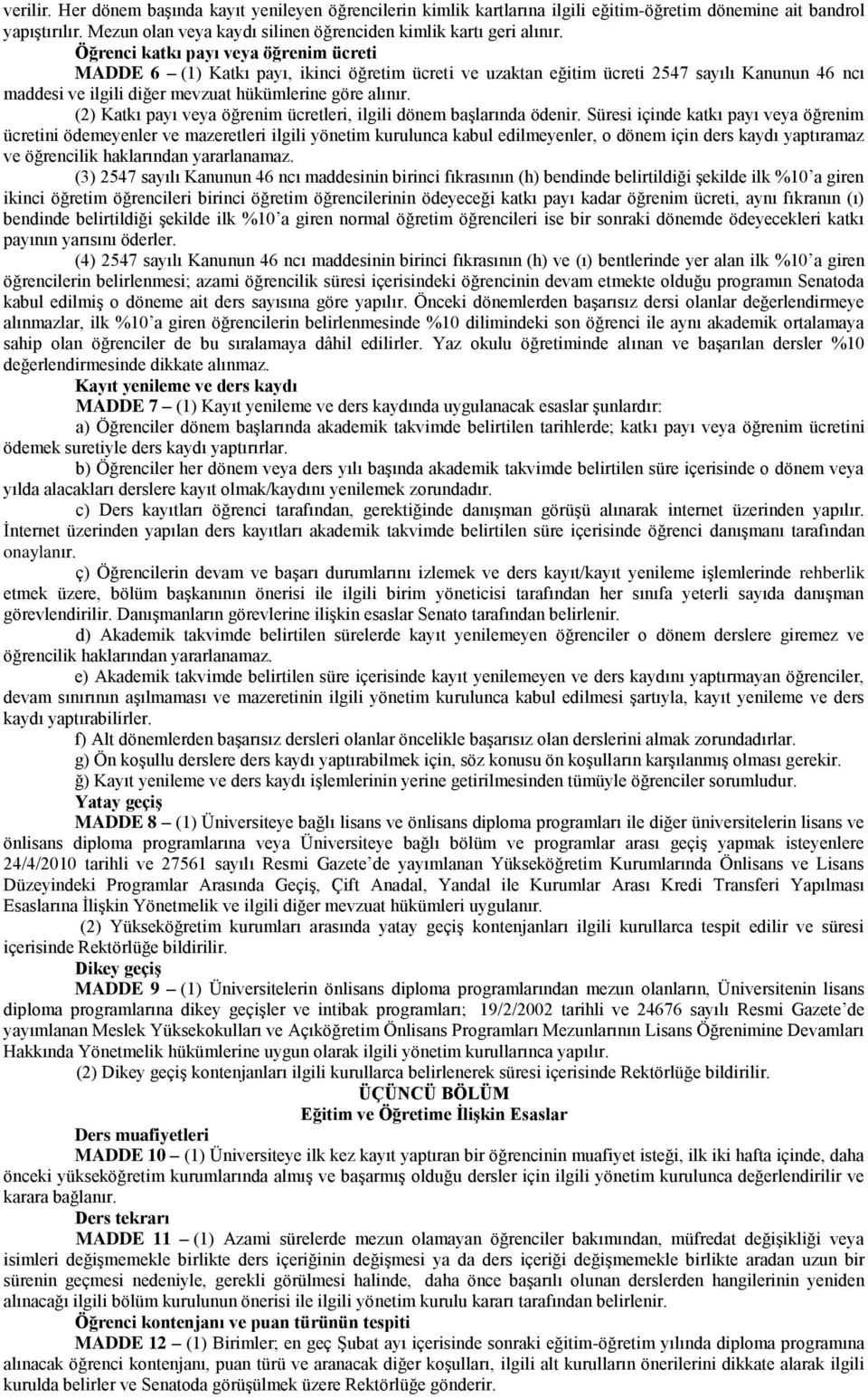 (2) Katkı payı veya öğrenim ücretleri, ilgili dönem başlarında ödenir.