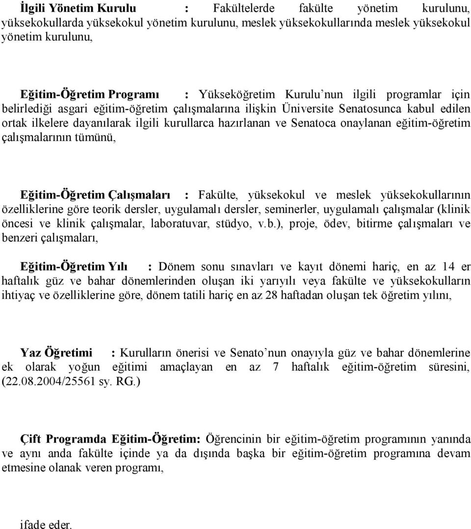 Senatoca onaylanan eğitim-öğretim çalışmalarının tümünü, Eğitim-Öğretim Çalışmaları : Fakülte, yüksekokul ve meslek yüksekokullarının özelliklerine göre teorik dersler, uygulamalı dersler,