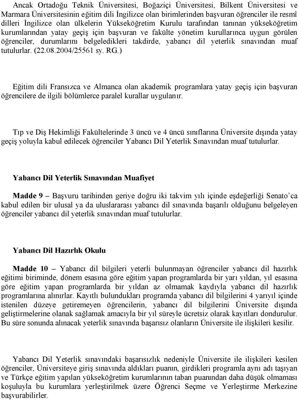 takdirde, yabancı dil yeterlik sınavından muaf tutulurlar. (22.08.2004/25561 sy. RG.