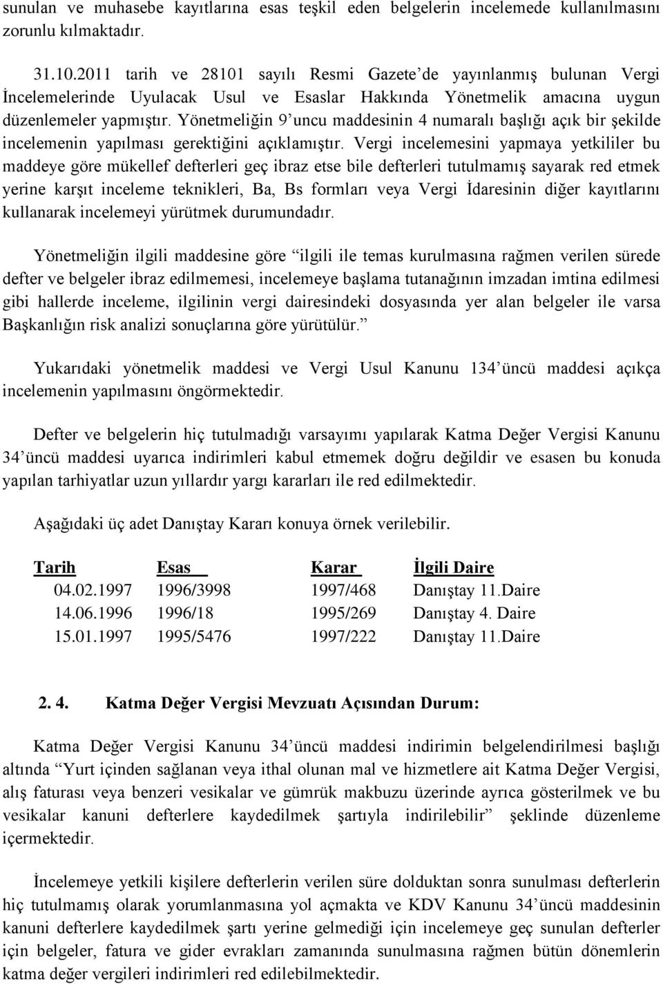 Yönetmeliğin 9 uncu maddesinin 4 numaralı başlığı açık bir şekilde incelemenin yapılması gerektiğini açıklamıştır.