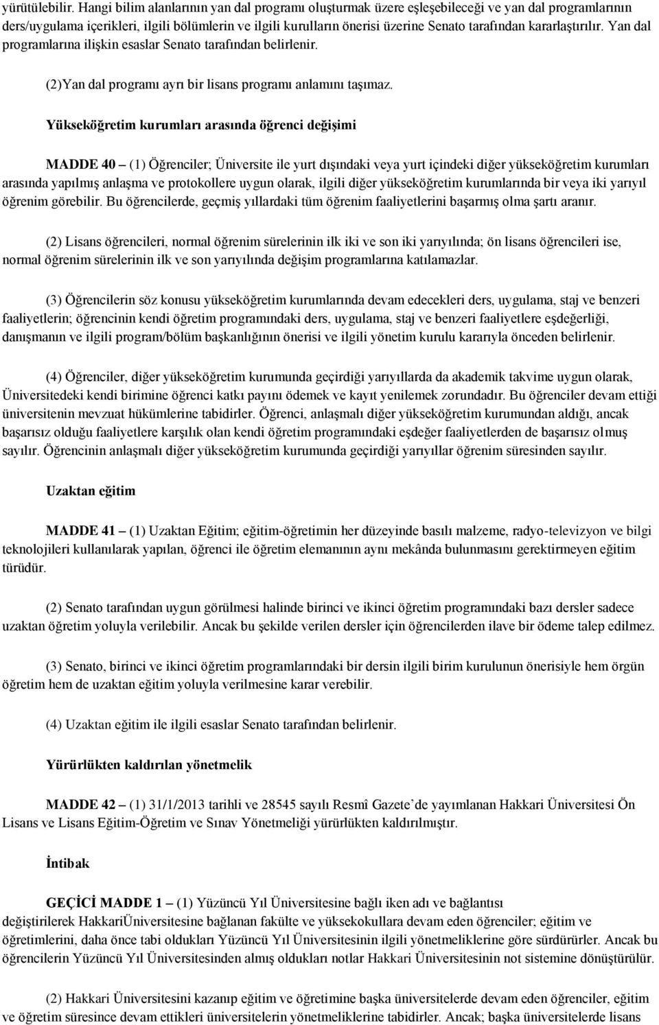 kararlaştırılır. Yan dal programlarına ilişkin esaslar Senato tarafından belirlenir. (2)Yan dal programı ayrı bir lisans programı anlamını taşımaz.