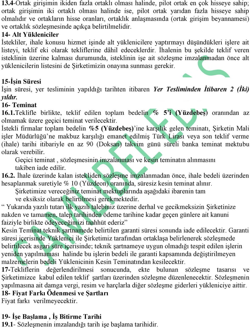 14- Alt Yükleniciler İstekliler, ihale konusu hizmet işinde alt yüklenicilere yaptırmayı düşündükleri işlere ait listeyi, teklif eki olarak tekliflerine dâhil edeceklerdir.