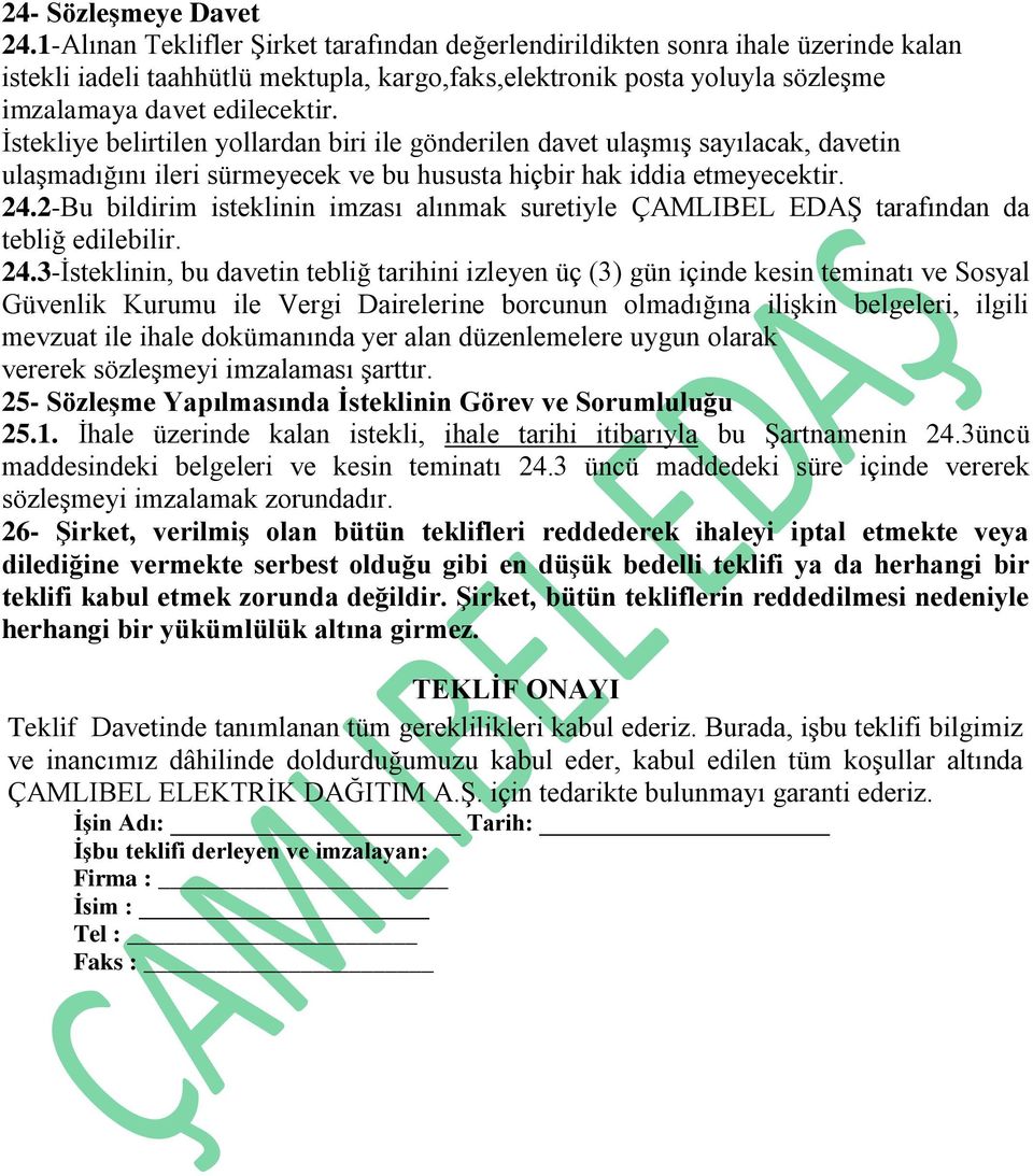 İstekliye belirtilen yollardan biri ile gönderilen davet ulaşmış sayılacak, davetin ulaşmadığını ileri sürmeyecek ve bu hususta hiçbir hak iddia etmeyecektir. 24.