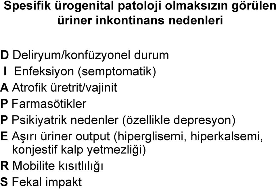 Farmasötikler P Psikiyatrik nedenler (özellikle depresyon) E Aşırı üriner output