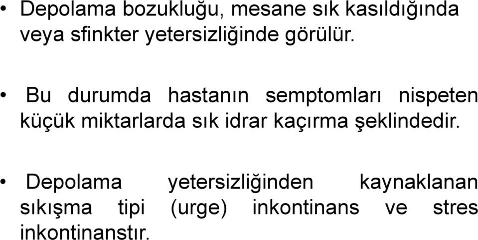 Bu durumda hastanın semptomları nispeten küçük miktarlarda sık