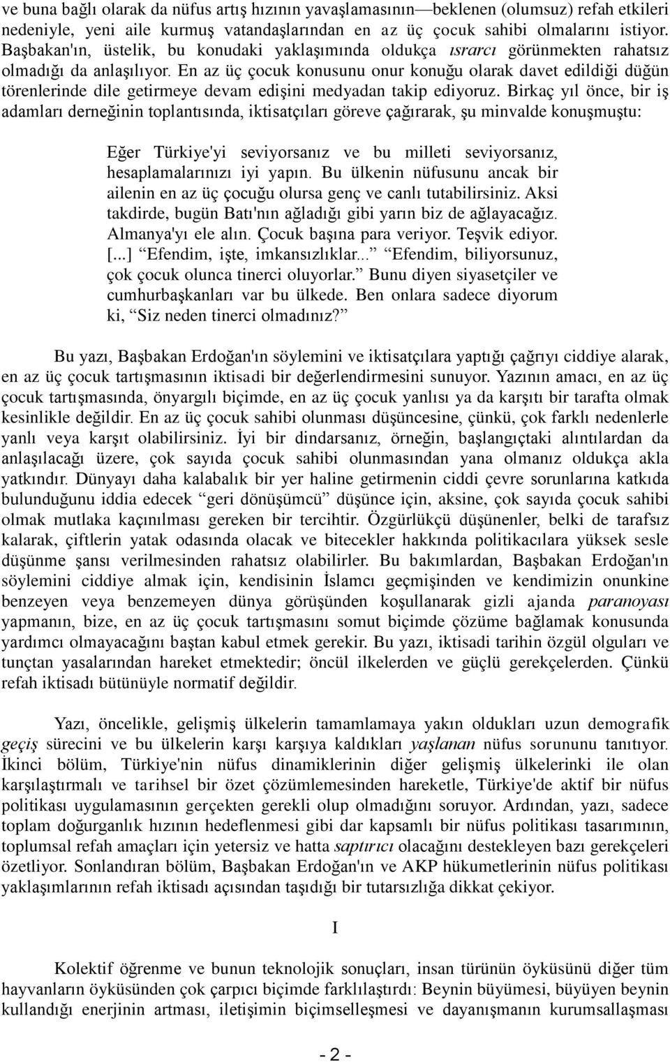 En az üç çocuk konusunu onur konuğu olarak davet edildiği düğün törenlerinde dile getirmeye devam edişini medyadan takip ediyoruz.