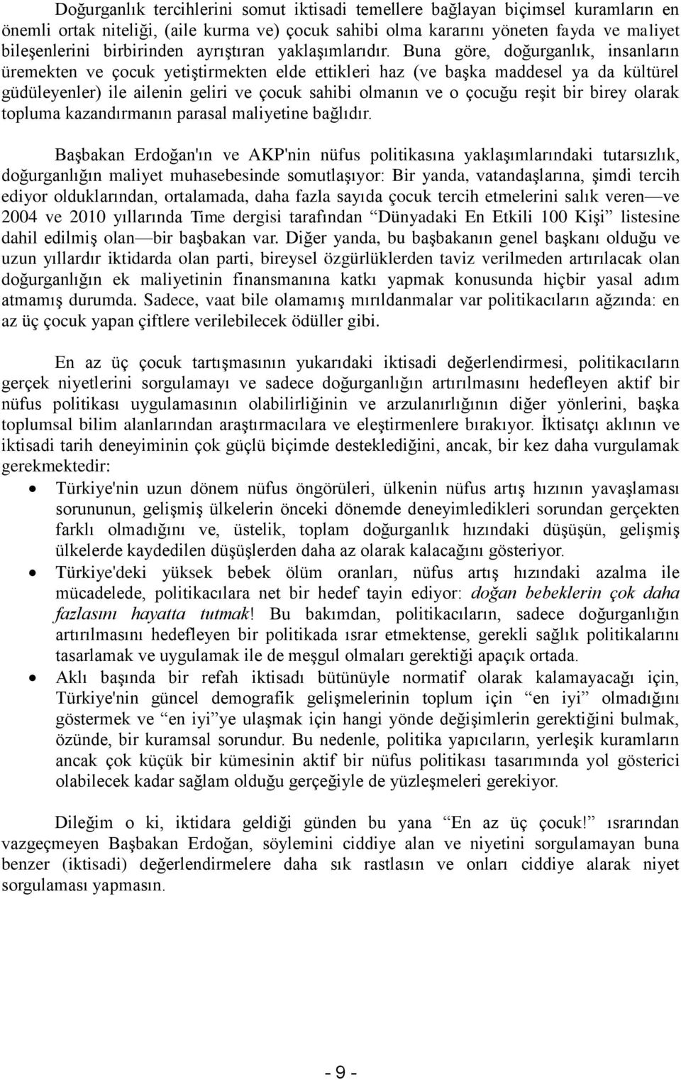 Buna göre, doğurganlık, insanların üremekten ve çocuk yetiştirmekten elde ettikleri haz (ve başka maddesel ya da kültürel güdüleyenler) ile ailenin geliri ve çocuk sahibi olmanın ve o çocuğu reşit