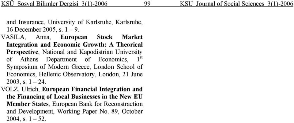 Economics, 1 st Symposium of Modern Greece, London School of Economics, Hellenic Observatory, London, 21 June 2003, s. 1 24.