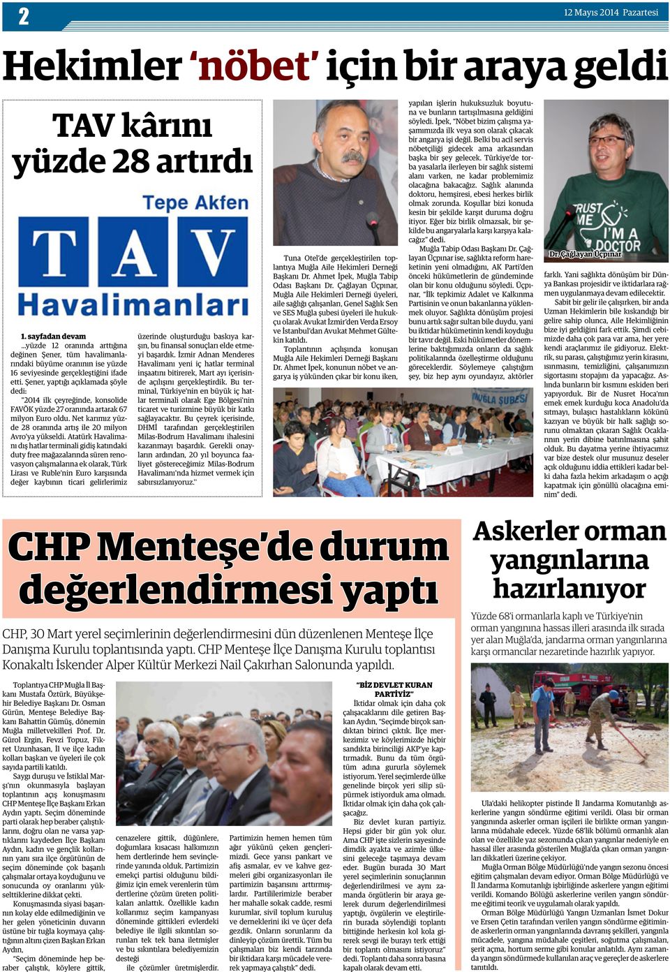 Şener, yaptığı açıklamada şöyle dedi: "2014 ilk çeyreğinde, konsolide FAVÖK yüzde 27 oranında artarak 67 milyon Euro oldu. Net karımız yüzde 28 oranında artış ile 20 milyon Avro ya yükseldi.