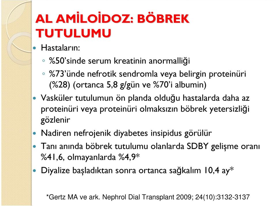 olmaksızın böbrek yetersizliği gözlenir Nadiren nefrojenik diyabetes insipidus görülür Tanı anında böbrek tutulumu olanlarda SDBY gelișme