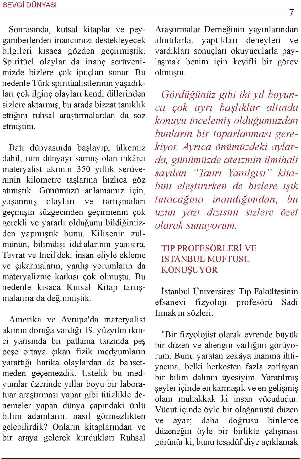 Batý dünyasýnda baþlayýp, ülkemiz dahil, tüm dünyayý sarmýþ olan inkârcý materyalist akýmýn 350 yýllýk serüveninin kilometre taþlarýna hýzlýca göz atmýþtýk.