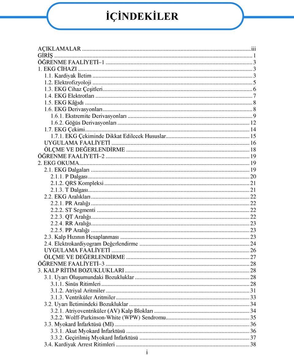 .. 16 ÖLÇME VE DEĞERLENDİRME... 18 ÖĞRENME FAALİYETİ 2... 19 2. EKG OKUMA... 19 2.1. EKG Dalgaları... 19 2.1.1. P Dalgası... 20 2.1.2. QRS Kompleksi... 21 2.1.3. T Dalgası... 21 2.2. EKG Aralıkları.