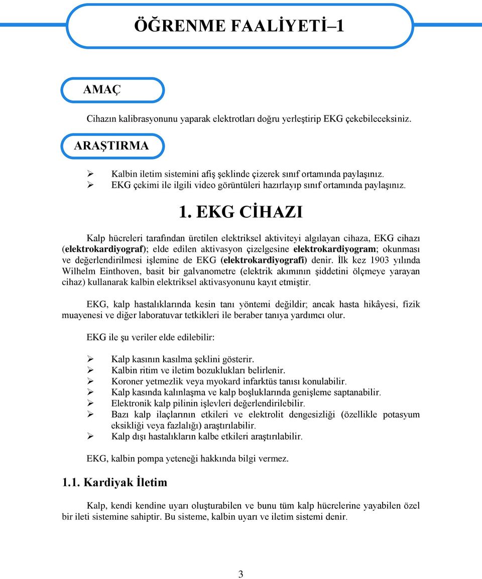 EKG CİHAZI Kalp hücreleri tarafından üretilen elektriksel aktiviteyi algılayan cihaza, EKG cihazı (elektrokardiyograf); elde edilen aktivasyon çizelgesine elektrokardiyogram; okunması ve