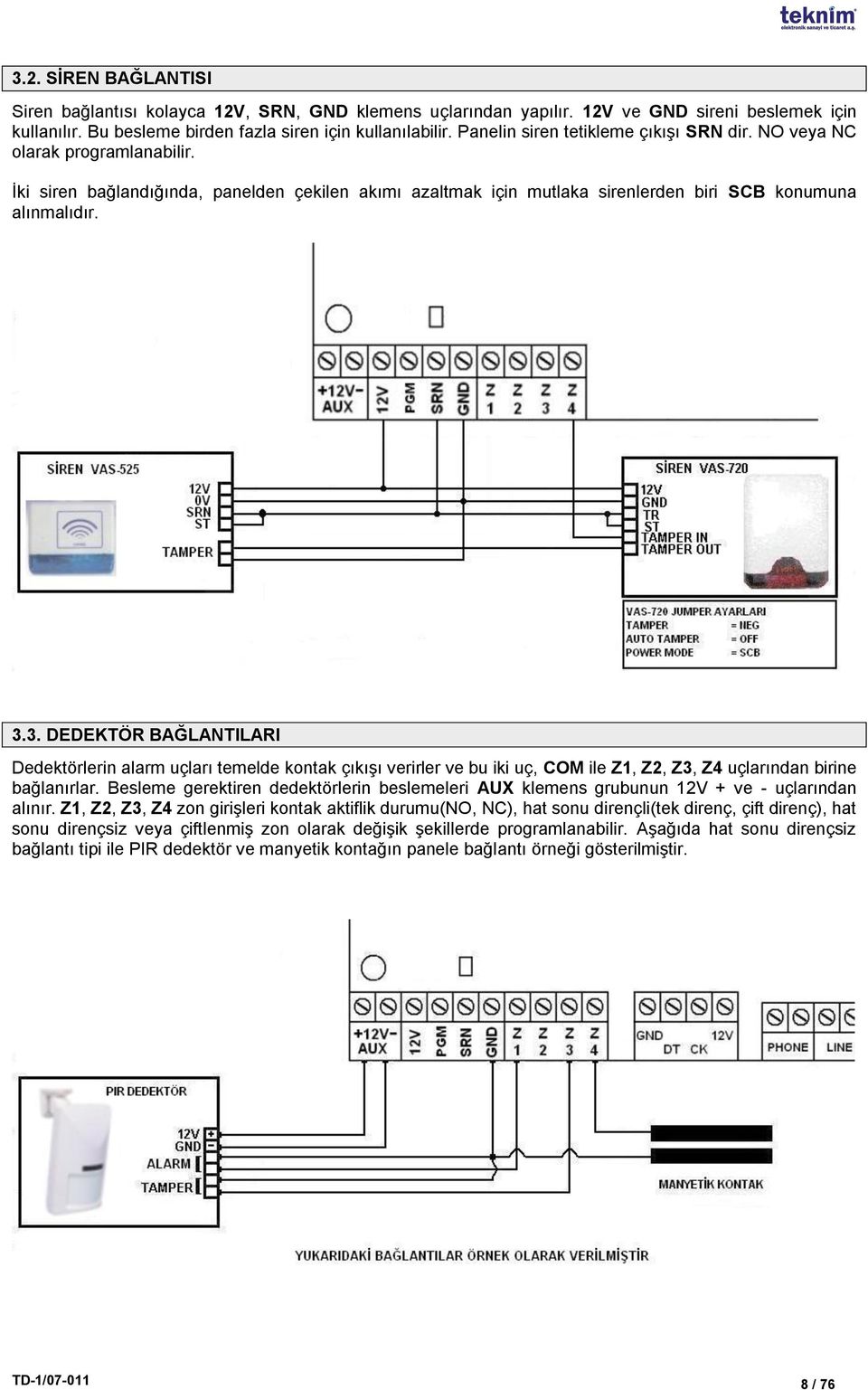 3. DEDEKTÖR BAĞLANTILARI Dedektörlerin alarm uçları temelde kontak çıkıģı verirler ve bu iki uç, COM ile Z1, Z2, Z3, Z4 uçlarından birine bağlanırlar.