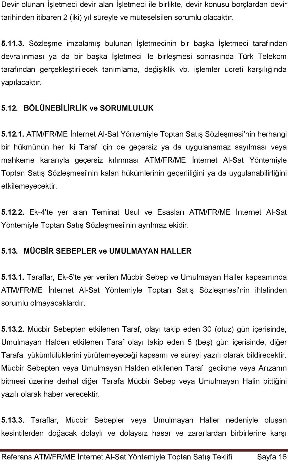 değişiklik vb. işlemler ücreti karşılığında yapılacaktır. 5.12