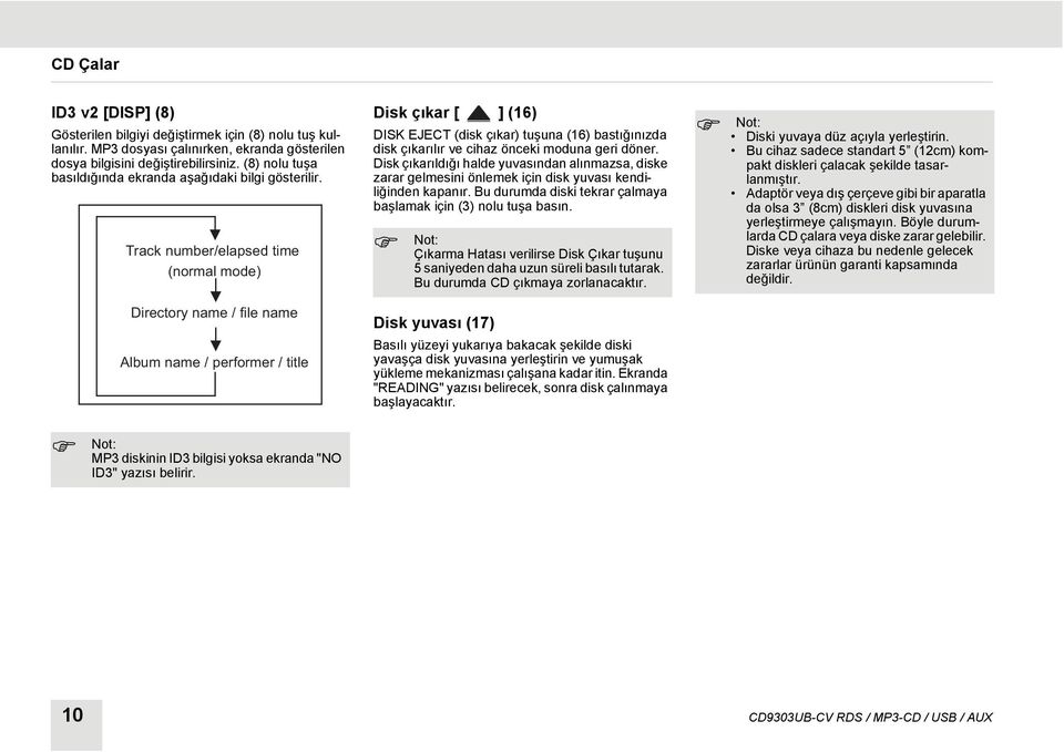 Track number/elapsed time (normal mode) Directory name / file name Album name / performer / title Disk çıkar [ ] (16) DISK EJECT (disk çıkar) tuşuna (16) bastığınızda disk çıkarılır ve cihaz önceki