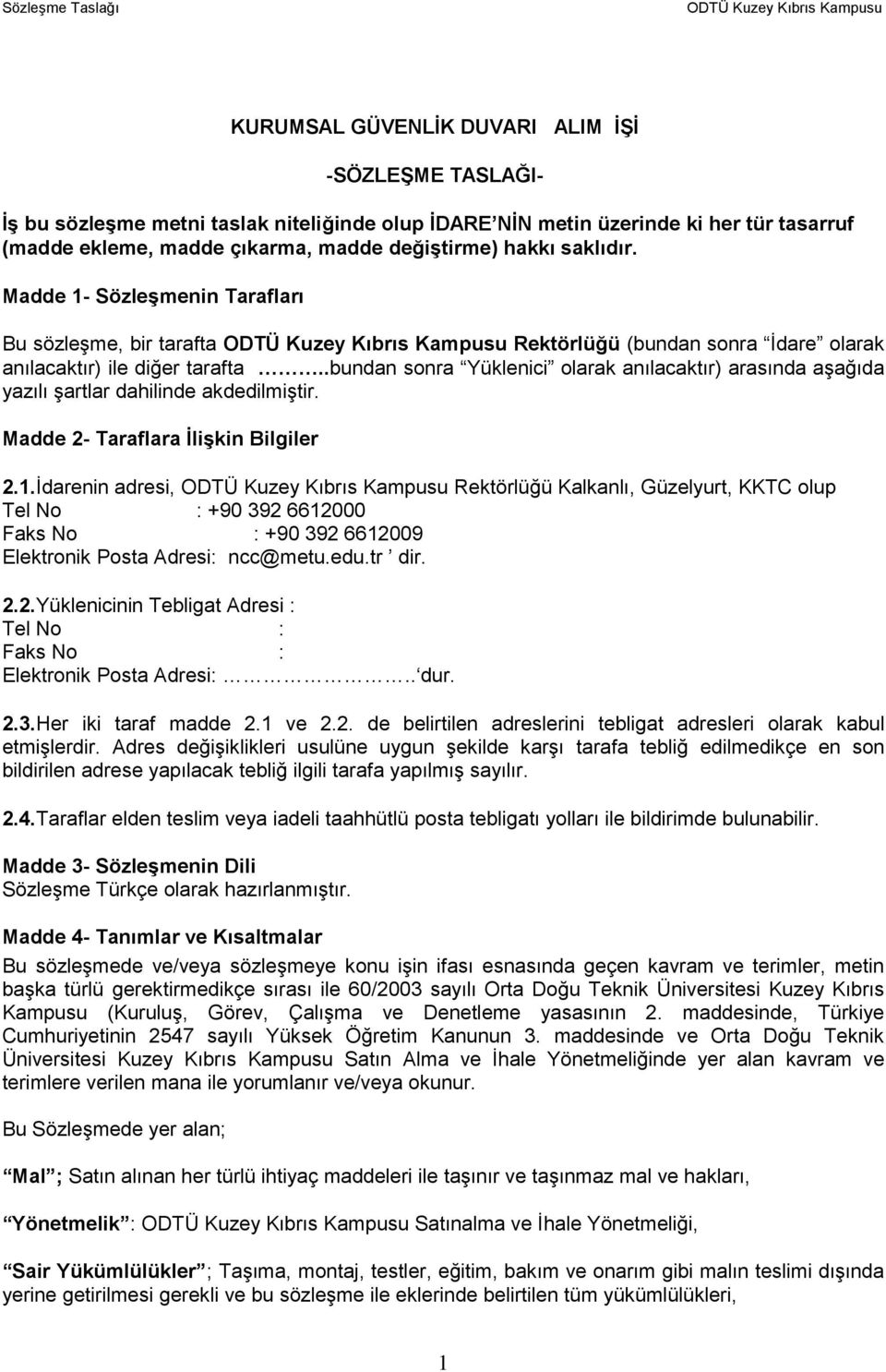 .bundan sonra Yüklenici olarak anılacaktır) arasında aşağıda yazılı şartlar dahilinde akdedilmiştir. Madde 2- Taraflara İlişkin Bilgiler 2.1.