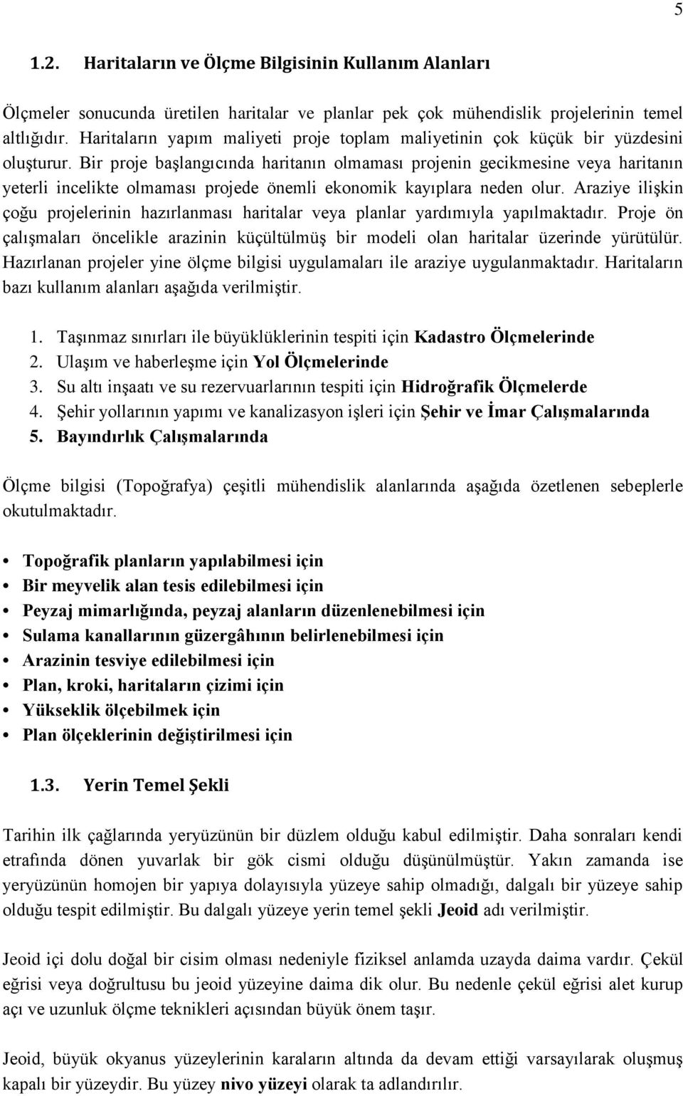 Bir proje baģlangıcında haritanın olmaması projenin gecikmesine veya haritanın yeterli incelikte olmaması projede önemli ekonomik kayıplara neden olur.