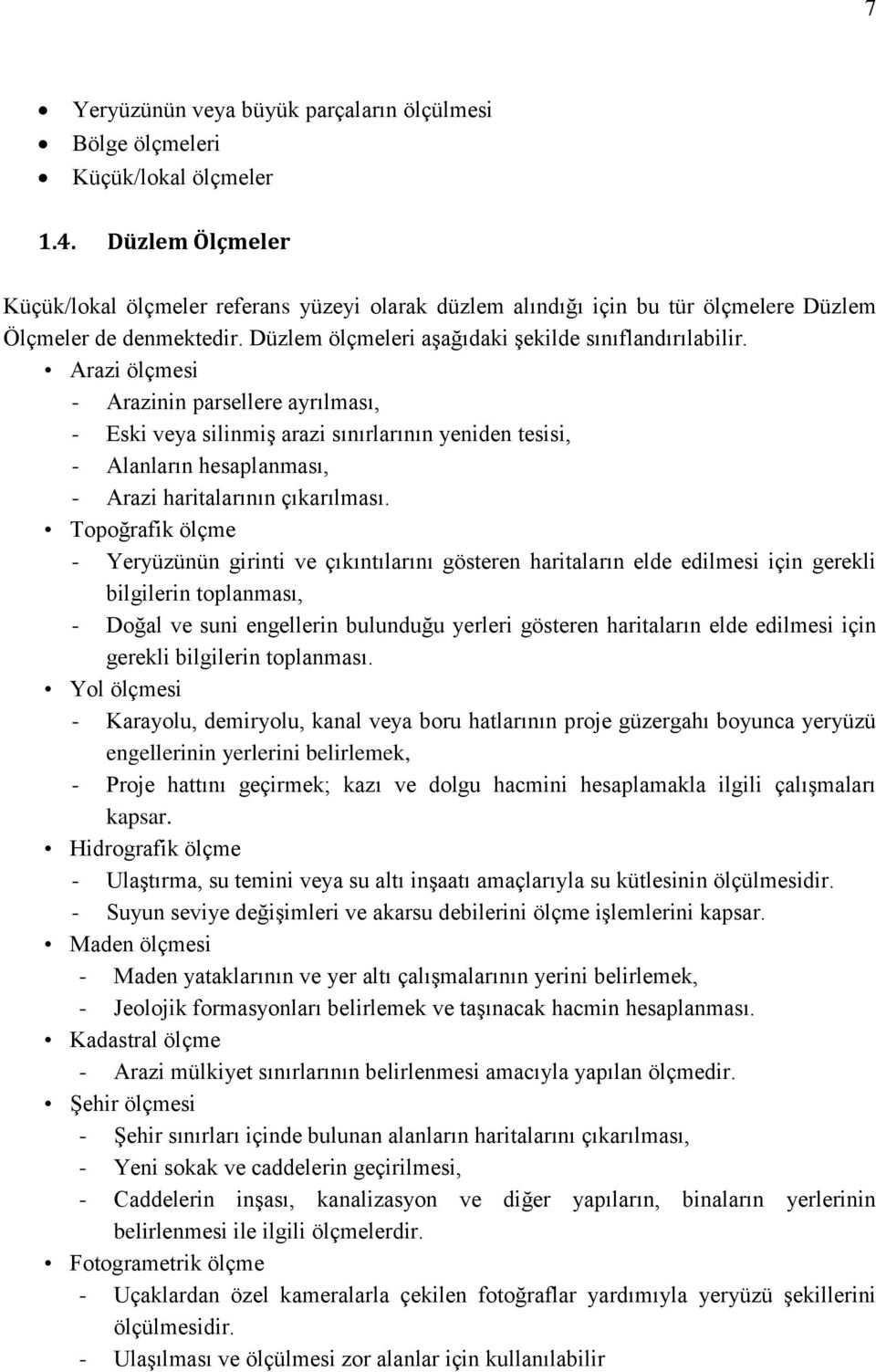 Arazi ölçmesi - Arazinin parsellere ayrılması, - Eski veya silinmiģ arazi sınırlarının yeniden tesisi, - Alanların hesaplanması, - Arazi haritalarının çıkarılması.