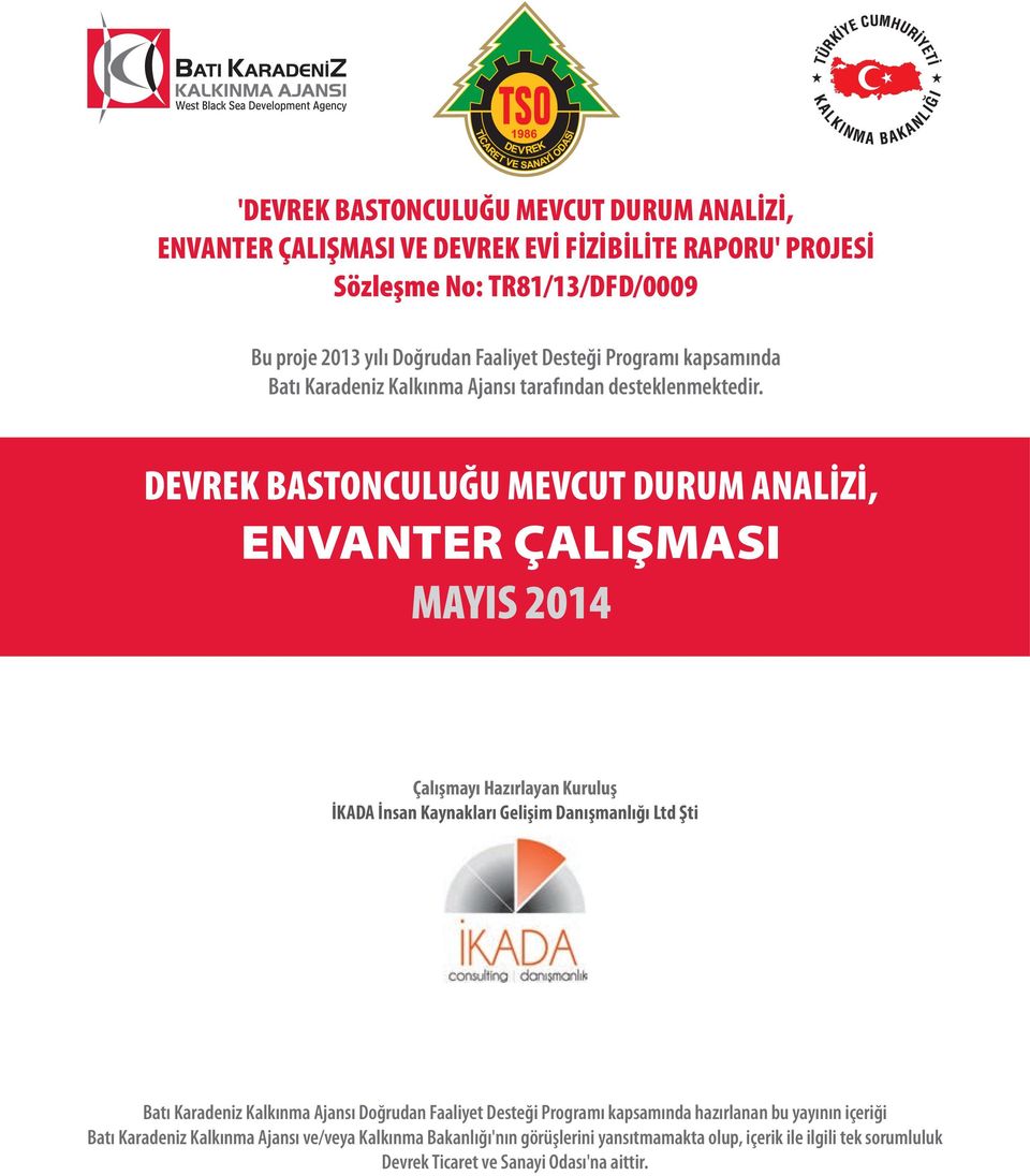 DEVREK BASTONCULUĞU MEVCUT DURUM ANALİZİ, ENVANTER ÇALIŞMASI MAYIS 2014 Çalışmayı Hazırlayan Kuruluş İKADA İnsan Kaynakları Gelişim Danışmanlığı Ltd Şti Batı Karadeniz Kalkınma