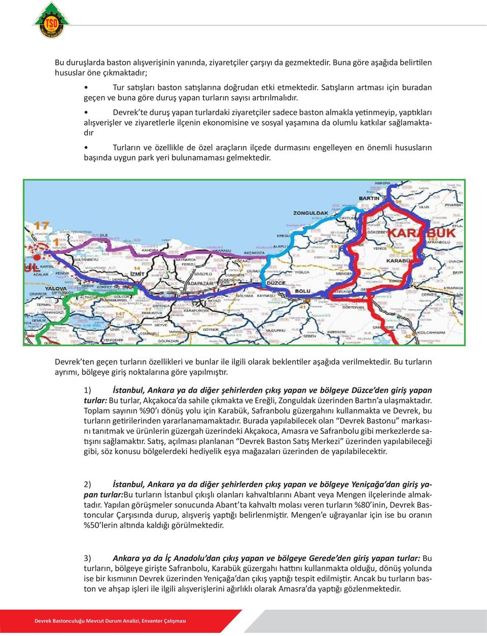 Devrek te duruş yapan turlardaki ziyaretçiler sadece baston almakla yetinmeyip, yaptıkları alışverişler ve ziyaretlerle ilçenin ekonomisine ve sosyal yaşamına da olumlu katkılar sağlamaktadır