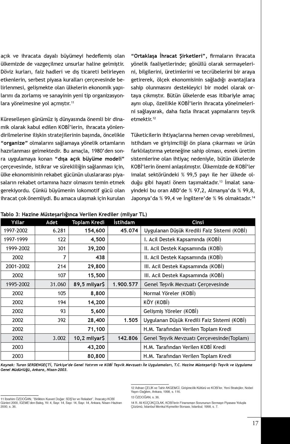 organizasyonlara yönelmesine yol açmıştır.