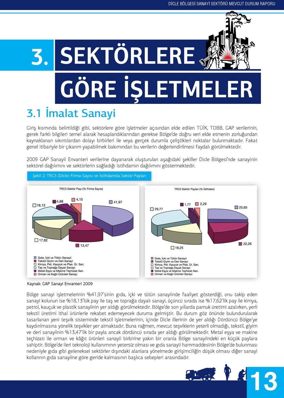 de doğru veri elde etmenin zorluğundan kaynaklanan sıkıntılardan dolayı birbirleri ile veya gerçek durumla çeliştikleri noktalar bulunmaktadır.