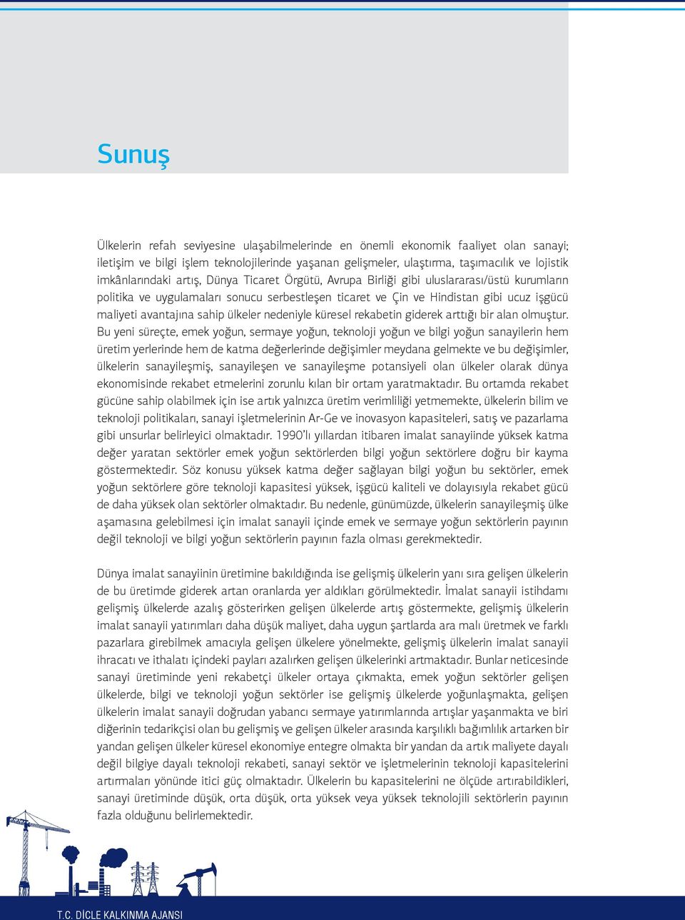 avantajına sahip ülkeler nedeniyle küresel rekabetin giderek arttığı bir alan olmuştur.