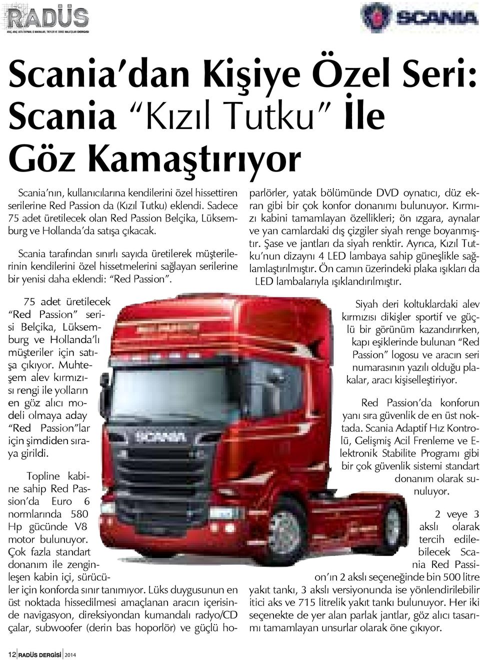 Scania tarafından sınırlı sayıda üretilerek müşterilerinin kendilerini özel hissetmelerini sağlayan serilerine bir yenisi daha eklendi: Red Passion.