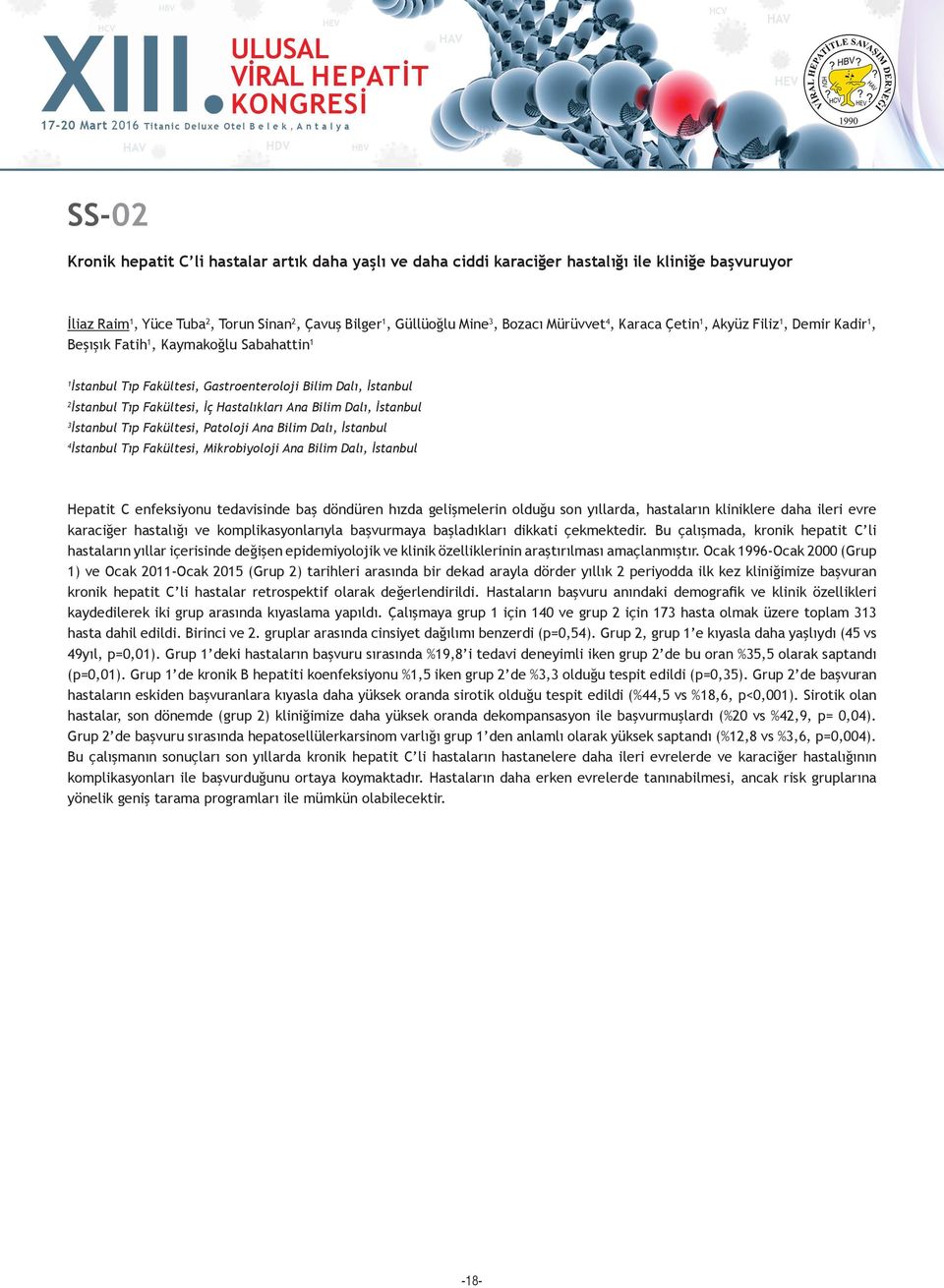Hastalıkları Ana Bilim Dalı, İstanbul 3 İstanbul Tıp Fakültesi, Patoloji Ana Bilim Dalı, İstanbul 4 İstanbul Tıp Fakültesi, Mikrobiyoloji Ana Bilim Dalı, İstanbul Hepatit C enfeksiyonu tedavisinde