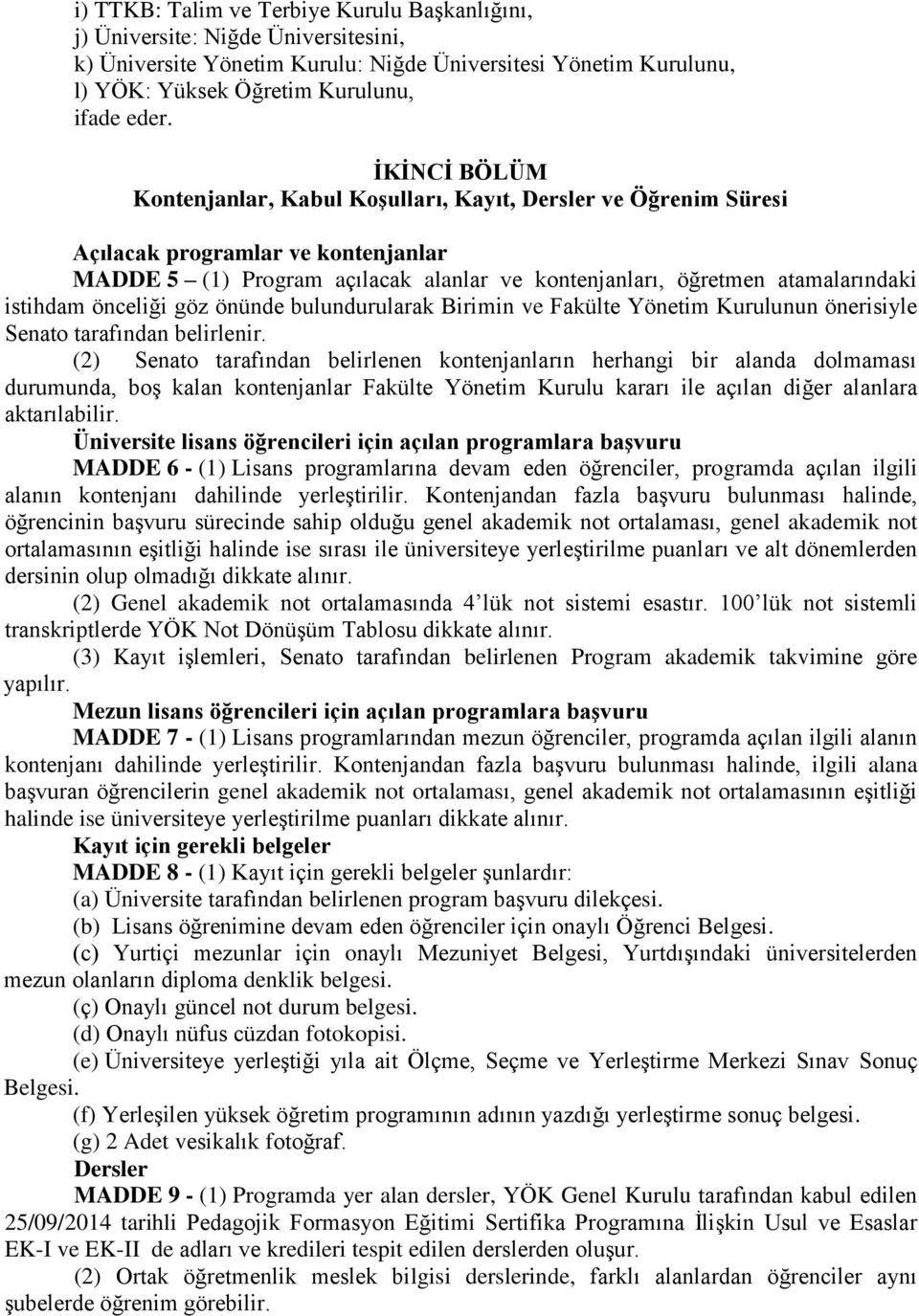 istihdam önceliği göz önünde bulundurularak Birimin ve Fakülte Yönetim Kurulunun önerisiyle Senato tarafından belirlenir.