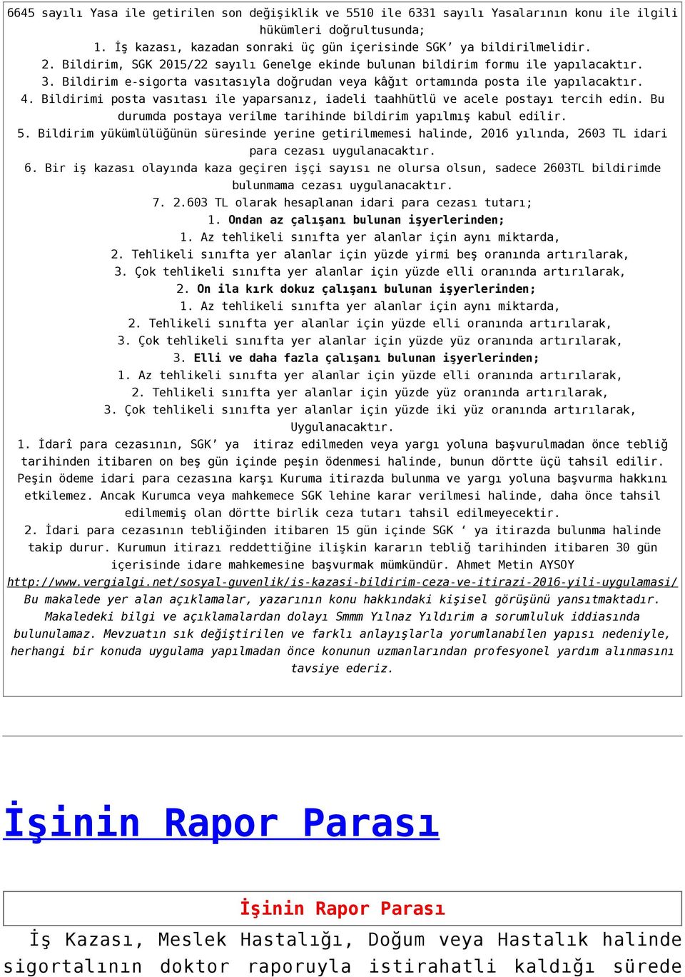 Bildirimi posta vasıtası ile yaparsanız, iadeli taahhütlü ve acele postayı tercih edin. Bu durumda postaya verilme tarihinde bildirim yapılmış kabul edilir. 5.