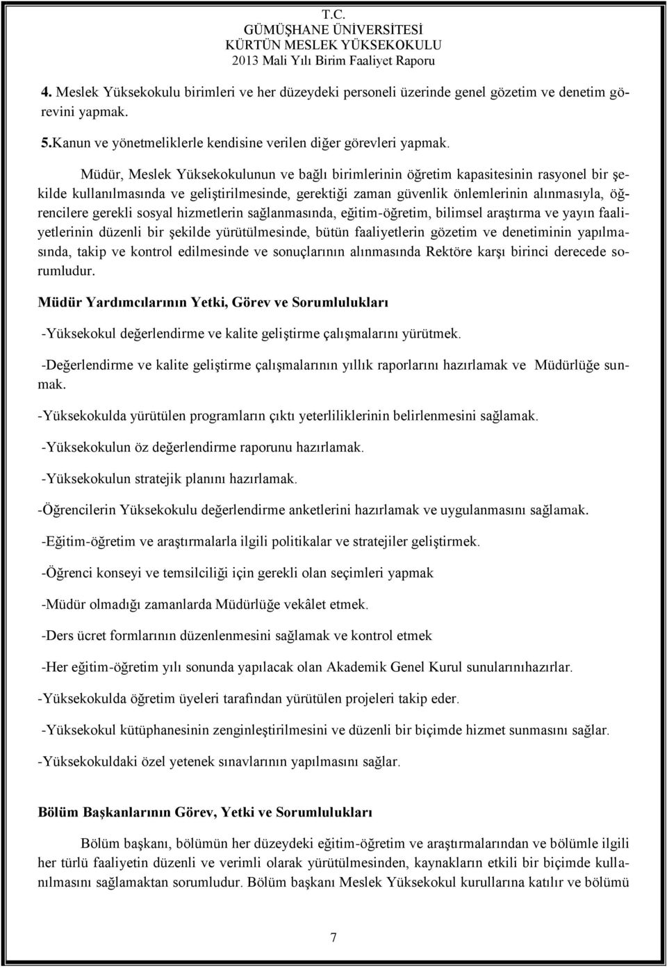 gerekli sosyal hizmetlerin sağlanmasında, eğitim-öğretim, bilimsel araştırma ve yayın faaliyetlerinin düzenli bir şekilde yürütülmesinde, bütün faaliyetlerin gözetim ve denetiminin yapılmasında,