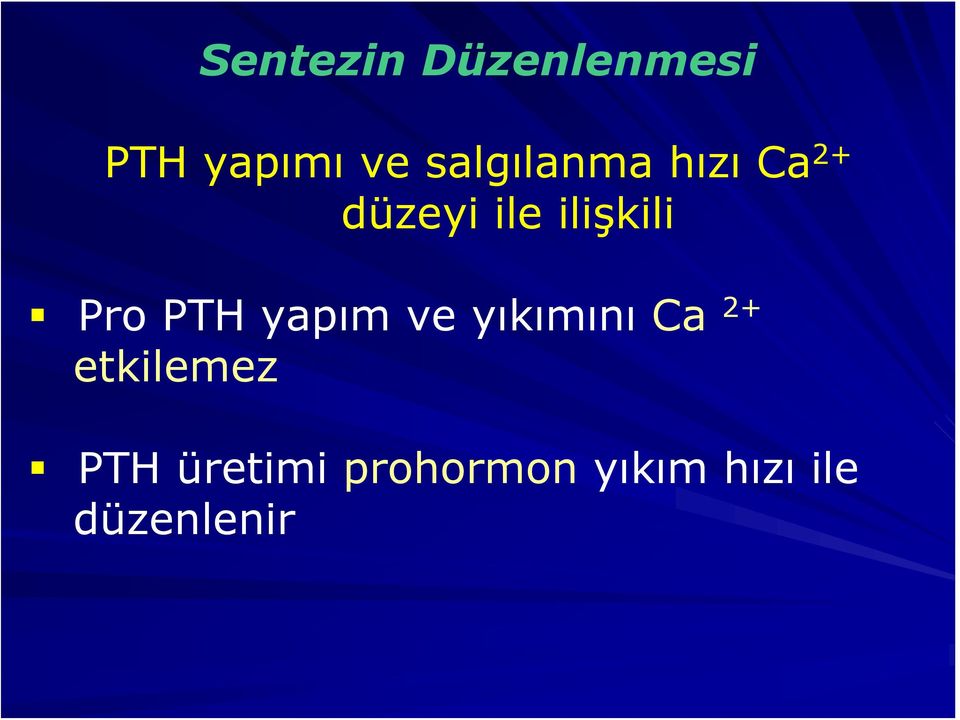 Pro PTH yapım ve yıkımını Ca 2+ etkilemez