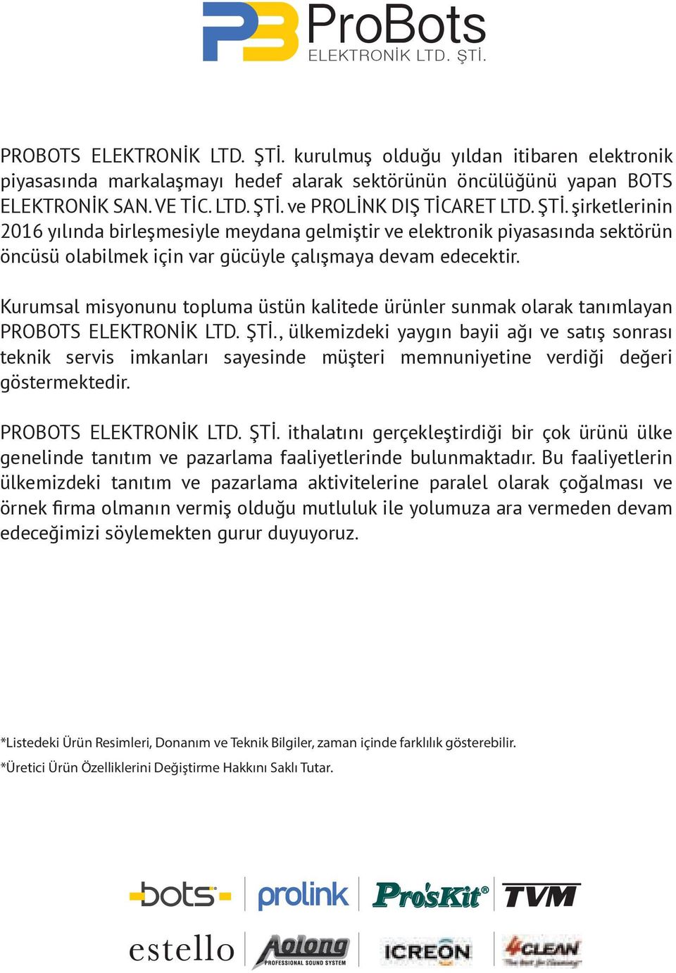 Kurumsal misyonunu topluma üstün kalitede ürünler sunmak olarak tanımlayan PRO ELEKTRONİK LTD. ŞTİ.