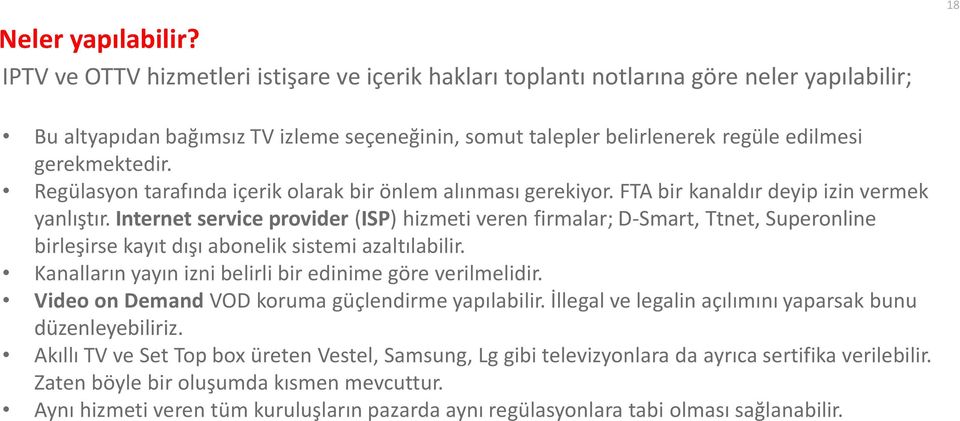 gerekmektedir. Regülasyon tarafında içerik olarak bir önlem alınması gerekiyor. FTA bir kanaldır deyip izin vermek yanlıştır.