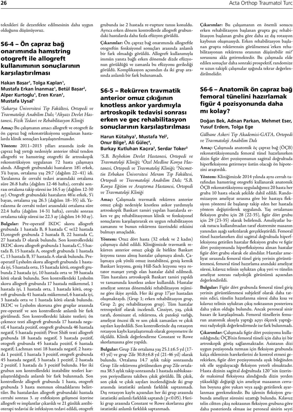 Mustafa Uysal Sakarya Üniversitesi Tıp Fakültesi, Ortopedi ve Travmatoloji Anabilim Dalı; 2 Akyazı Devlet Hastanesi, Fizik Tedavi ve Rehabilitasyon Kliniği Amaç: Bu çalışmanın amacı allogreft ve