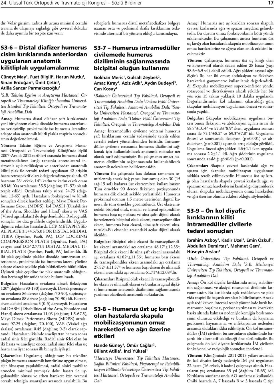 S3-6 Distal diafizer humerus cisim kırıklarında anteriordan uygulanan anatomik kilitliplak uygulamalarımız Cüneyt May, Fuat Bilgili 2, Harun Mutlu, Sinan Erdoğan, Ümit Çetin, Atilla Sancar