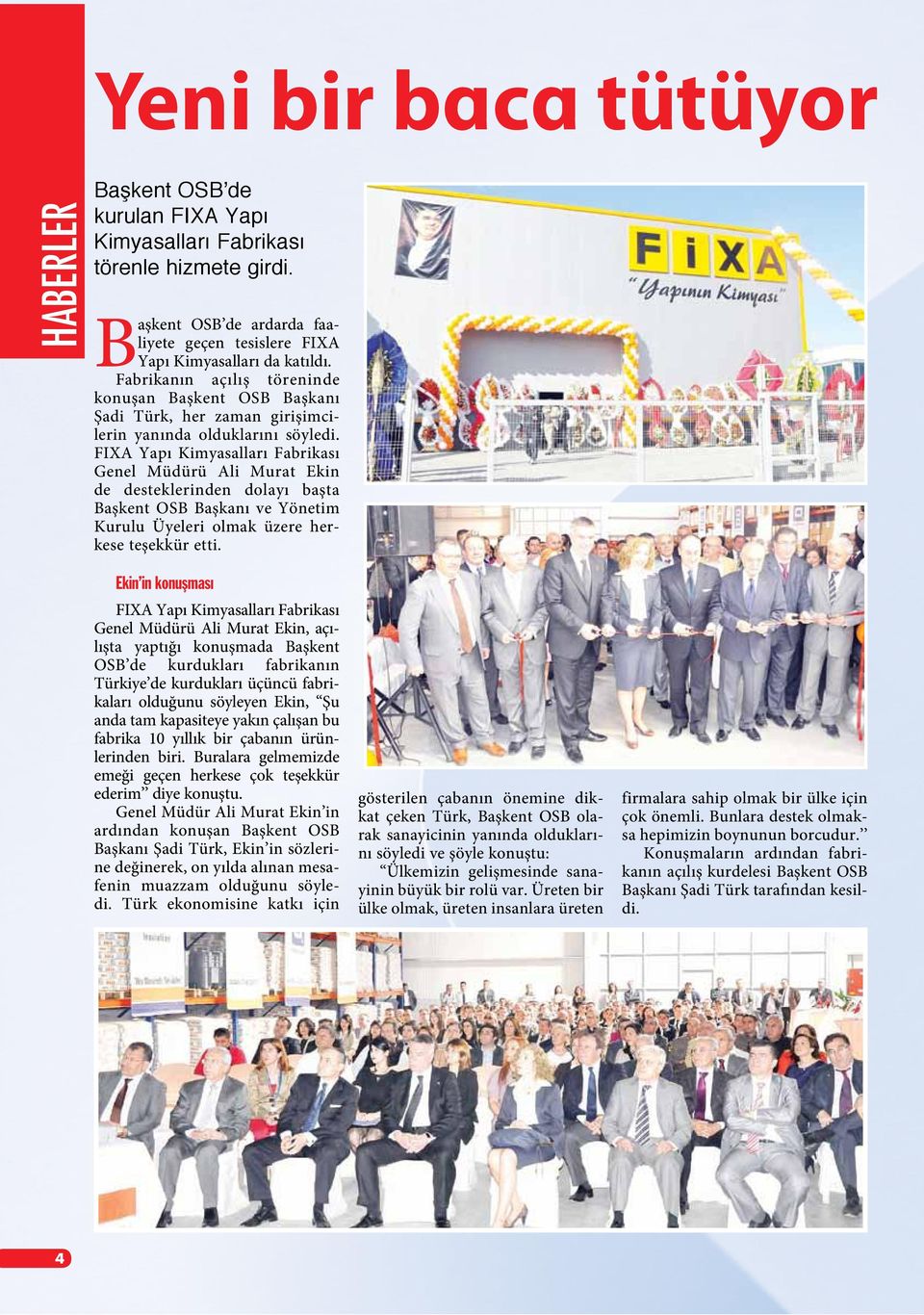 FIXA Yapı Kimyasalları Fabrikası Genel Müdürü Ali Murat Ekin de desteklerinden dolayı başta Başkent OSB Başkanı ve Yönetim Kurulu Üyeleri olmak üzere herkese teşekkür etti.