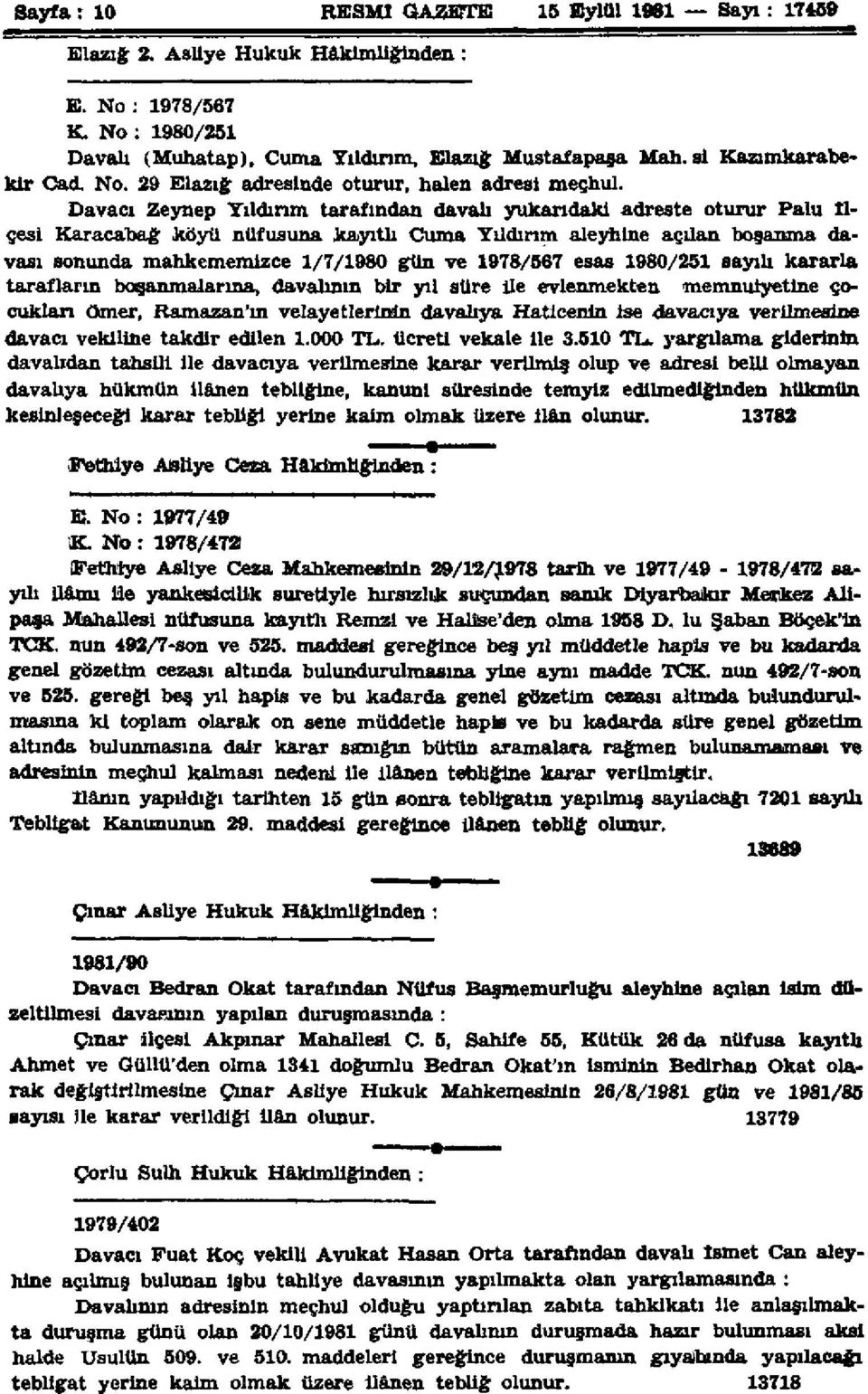 Davacı Zeynep Tılduım tarafından davalı yukarıdaki adreste oturur Palu İlçesi Karacabağ köyü nüfusuna kayıtlı Cuma Yıldırım aleyhine açılan boşanma davası sonunda mahkememizce 1/7/1980 gün ve