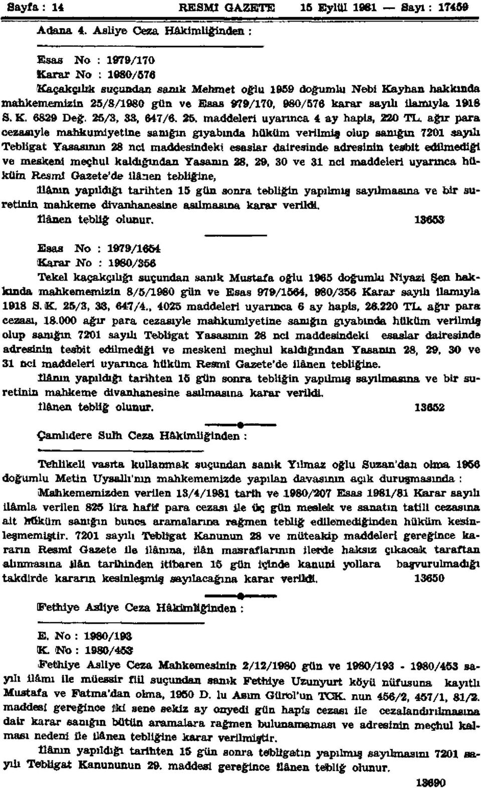 sayılı ilamıyla 1918 S. K. 6829 Değ. 25/3, 33, 647/6. 25. maddeleri uyarınca 4 ay hapis, 220 TL.