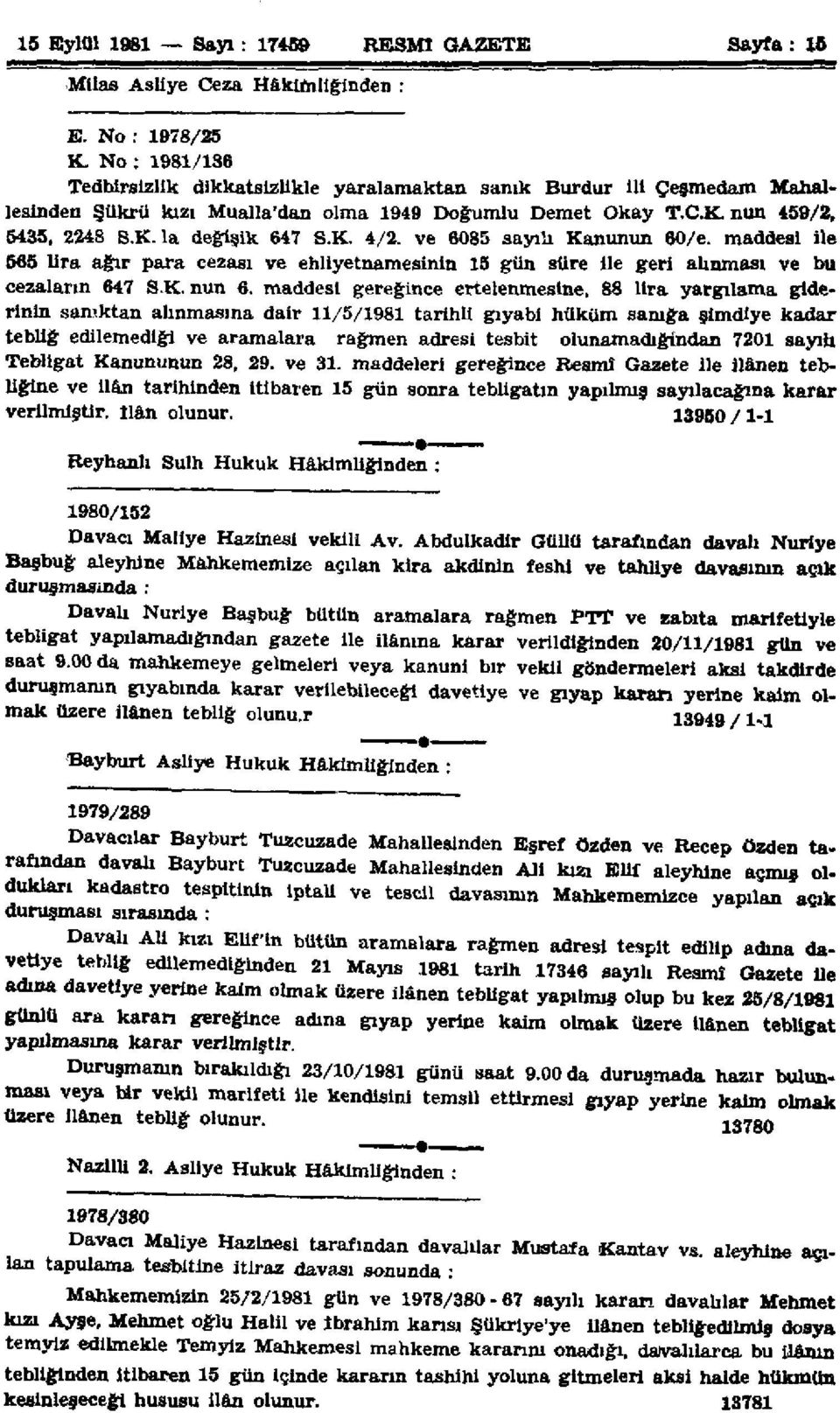 ve 6085 sayılı Kanunun 60/e. maddesi ile 565 Ura ağır para cezası ve ehliyetnamesinin 15 gün süre ile geri alınması ve bu cezaların 647 S.K. nun 6.