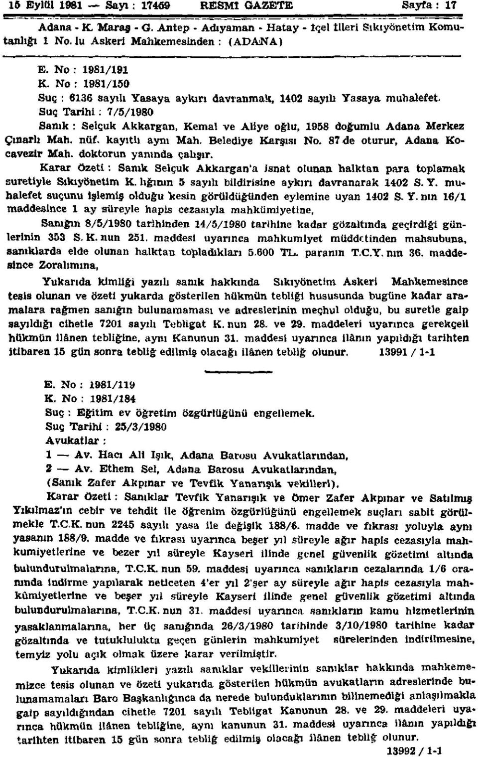 kayıtlı aynı Mah, Belediye Karşısı No. 87 de oturur, Adana Kocavezir Mah. doktorun yanında çalışır. Karar özeti: Sanık Selçuk Akkargan'a isnat olunan halktan para toplamak suretiyle Sıkıyönetim K.