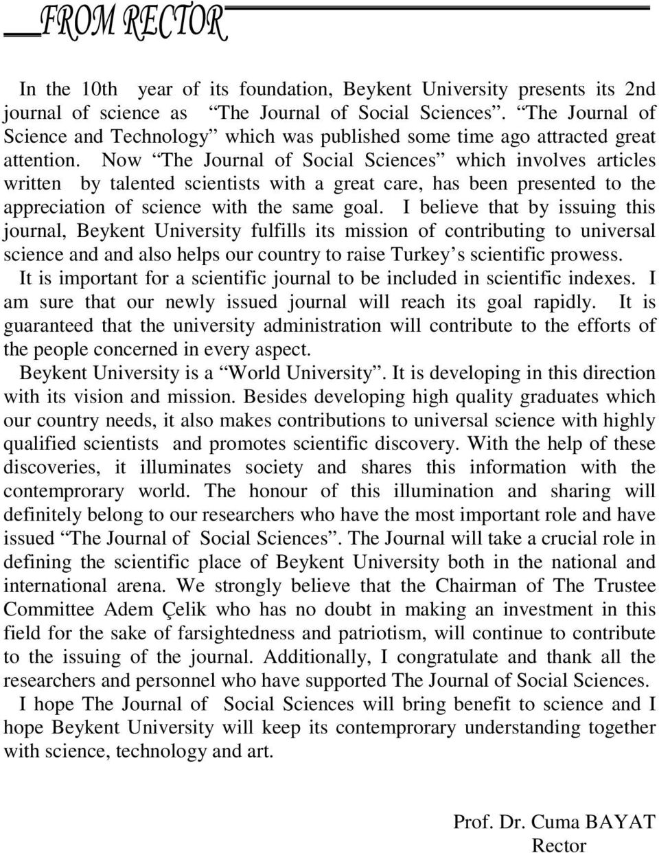 Now The Journal of Social Sciences which involves articles written by talented scientists with a great care, has been presented to the appreciation of science with the same goal.